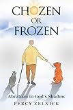 Chozen or Frozen: Abraham in God's Shadow