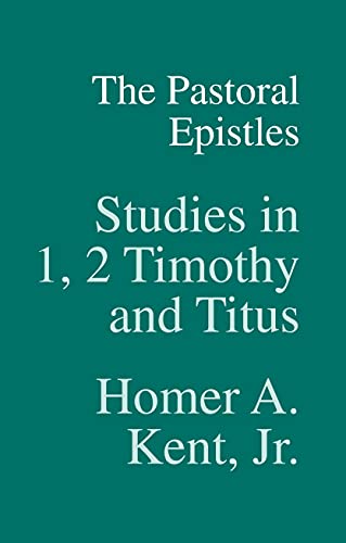 The Pastoral Epistles: Studies in 1, 2 Timothy and Titus (Kent Collection)
