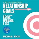 Relationship Goals: How to Win at Dating, Marriage, and Sex