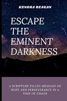Paperback Escape The Eminent Darkness: A Scripture Filled Message of Hope and Perseverance in a Time of Chaos. [Large Print] Book