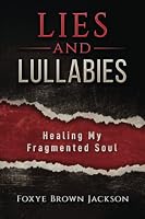 Lies And Lullabies: Healing My Fragmented Soul null Book Cover