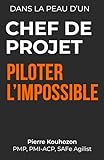  Dans la peau d\'un chef de projet: Piloter l\'impossible - Apprendre la gestion de projet à travers le récit d\'une crise