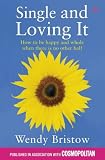 Single and Loving it: How to be Happy and Whole When There is No Other Half - Wendy Bristow 