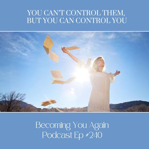 You Can’t Control Them, But You Can Control You