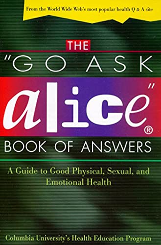 The "Go Ask Alice" Book of Answers: A Guide to Good Physical, Sexual, and Emotional Health