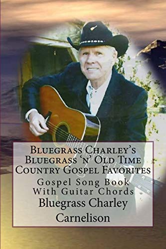Couverture de Bluegrass Charley's Bluegrass 'n' Old Time Country Gospel Favorites: Gospel Song Book With Guitar Chords