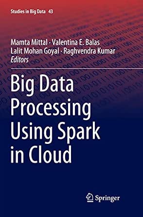 Big Data Processing Using Spark in Cloud: 43 Softcover reprint of the original 1st ed. 2019 Edition book cover