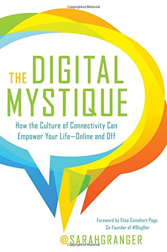 The Digital Mystique: How the Culture of Connectivity Can Empower