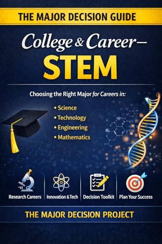 The Major Decision — College & Career: STEM 2026: How to Choose a College Major for Careers in Science, Technology, Engineering, and Mathematics
