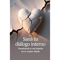 Saná tu diálogo interno: Transformá tu voz interior en tu mayor