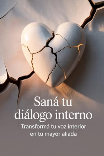 Saná tu diálogo interno: Transformá tu voz interior en tu mayor