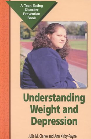 Understanding Weight and Depression: A Teen Eating Disorder Prevention Book      Library Binding