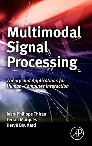 Multimodal Signal Processing: Theory and Applications for Human-Computer Interaction (Eurasip and Academic Press Series in Signal and Image Processing) view 2