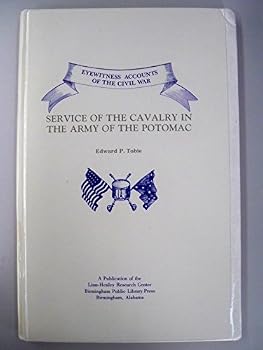 Service of the cavalry in the Army of the Potomac (Eyewitness accounts of the Civil War)