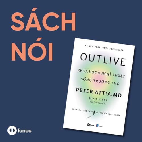 Outlive - Khoa Học v&agrave; Nghệ Thuật Sống Trường Thọ [S&aacute;ch N&oacute;i]