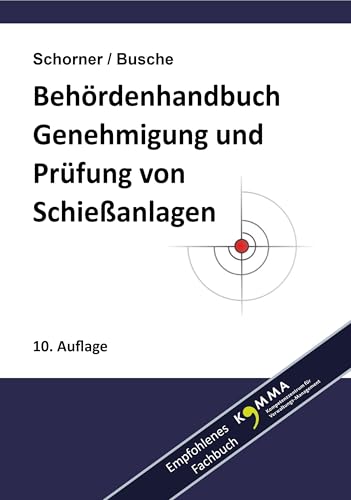 Behördenhandbuch Prüfung, Genehmigung und Betrieb von Schießanlagen (Lehrbücher zum Waffenrecht - Praxiswissen für Anwender des Waffengesetzes)