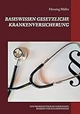 Basiswissen Gesetzliche Krankenversicherung: EINE ÜBERSICHT ÜBER DIE STRUKTUREN, BEGRIFFE UND ZUSAMMENHÄNGE (Basiswissen Recht)