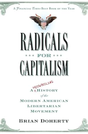 Radicals for Capitalism: A Freewheeling History of the Modern American Libertarian Movement