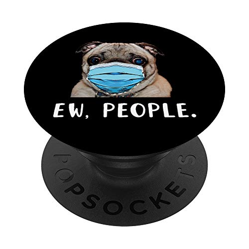 Pug Dog Wearing a Face Mask Ew People Funny Gift PopSockets Agarre y Soporte para Teléfonos y Tabletas
