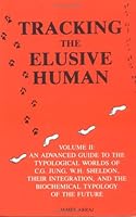 Tracking the Elusive Human, Volume 2: An Advanced Guide to the Typological Worlds of C. G. Jung, W.H. Sheldon, Their Integration, and the Biochemical Typology of the Future 0914073362 Book Cover
