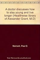 A doctor discusses how to stay young and live longer B0006XTX6S Book Cover