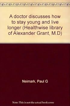Paperback A doctor discusses how to stay young and live longer (Healthwise library of Alexander Grant, M.D) Book