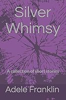 Silver Whimsy: A collection of short stories 1097885623 Book Cover