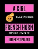 A Girl Playing Her French Horn Should Never Be Underestimated | Music Composing Notebook: 58 Lined Pages For Notes + 58 Staff Paper Pages For Music ... Songwriters, Students And Musicians Alike