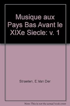 Musique Aux Pays Bas Avant Le XIXe Siecle: v. 1
