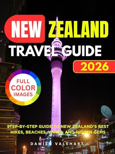 New Zealand Travel Guide 2026: Step-by-step Guide To New Zealand's Best Hikes, Beaches, Wines, and Hidden Gems (Valen Dreygar Travel Guides)