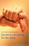 More Than a Parting Prayer: Lessons in Care-Giving for the Dying