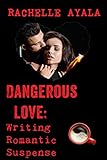 Dangerous Love: Writing Romantic Suspense: A Romance In A Month How-To Book