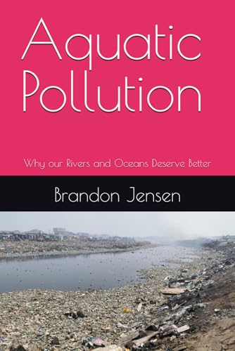 Aquatic Pollution: Why Our Rivers And Oceans Deserve Better