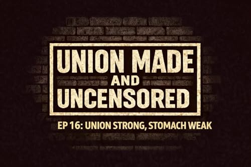 EP 16: Union Strong, Stomach Weak