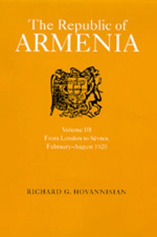 The Republic of Armenia: From London to Sevres, February-August, 1920