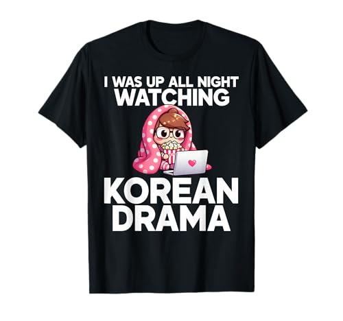 I was Up All Night Watching Korean Drama Kdrama Fangirl T-Shirt