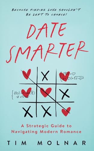 Date Smarter: A Strategic Guide to Navigating Modern Romance