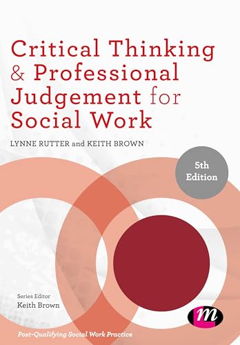 Critical Thinking and Professional Judgement for Social Work (Post-Qualifying Social Work Practice Series)