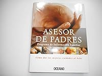Asesor De Padres Programa de Informacion Familiar Como dar los mejores cuidados al bebe 8449425557 Book Cover