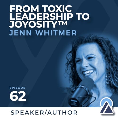 #62 - Jenn Whitmer: From Toxic Leadership to Joyosity&trade;