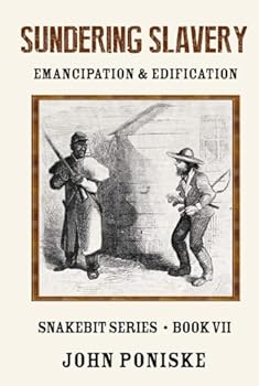 Sundering Slavery Emancipation & Edification: Snakebit Series Book VII