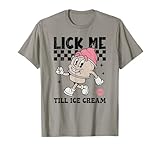 Lick Me Till Ice Cream, Inappropriate, Unhinged, Funny Meme T-Shirt