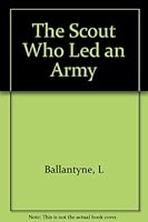 The Scout Who Led an Army B001A9V8HY Book Cover