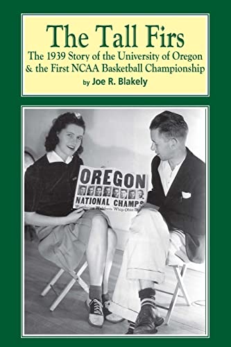 The Tall Firs: The 1939 Story of the University of Oregon & the First NCAA Basketball Championship
