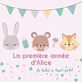  La première année d\'Alice - de bébé à tout-petit: Album bébé à remplir pour la première année de vie - Album naissance fille