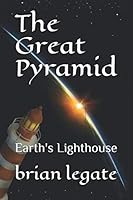 The Great Pyramid: Earth's Lighthouse 1072410214 Book Cover