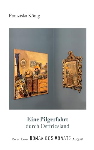 Eine Pilgerfahrt durch Ostfriesland: Der schlanke Roman des Monats August (German Edition)