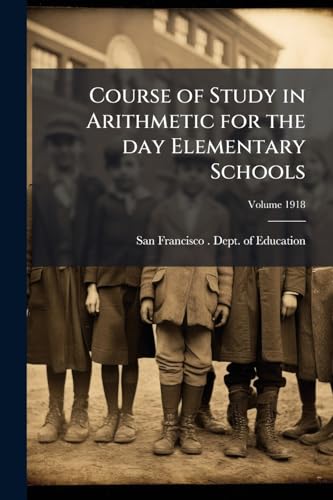 Course of Study in Arithmetic for the day Elementary Schools; Volume 1918