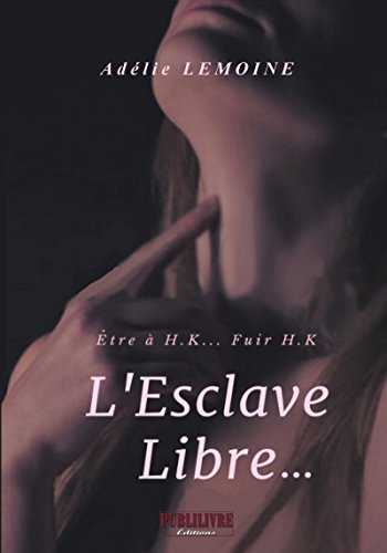 L'Esclave Libre…: Être à H.K… Fuir H.K (PUBL.YOUNG ADUL)