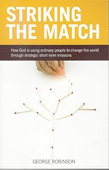 Paperback Striking the Match: How God Is Using Ordinary People to Change the World Through Short-Term Missions Book